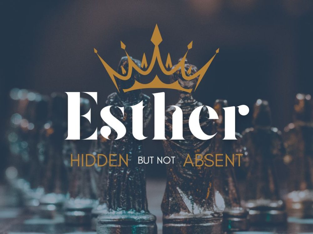 Esther - Hidden but not Absent