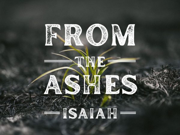 From the ashes - Talk 2 - Isaiah 7:1-17 & 9:1-7 Image
